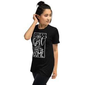 The Best is Yet to Come - unisex basic softstyle t shirt black left front b b - Shujaa Designs