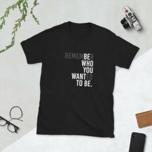 Remember Who You Wanted To Be - unisex basic softstyle t shirt black front e fca b - Shujaa Designs