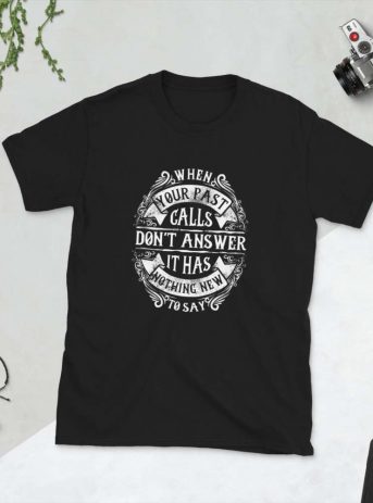 When Your Past Calls Don’t Answer – Short-Sleeve Unisex T-Shirt - unisex basic softstyle t shirt black front c ae bca - Shujaa Designs