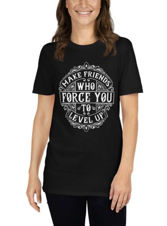 Make Friends Who Force You To Level Up – Motivational Typography Design Short-Sleeve Unisex T-Shirt - unisex basic softstyle t shirt black front af c d - Shujaa Designs