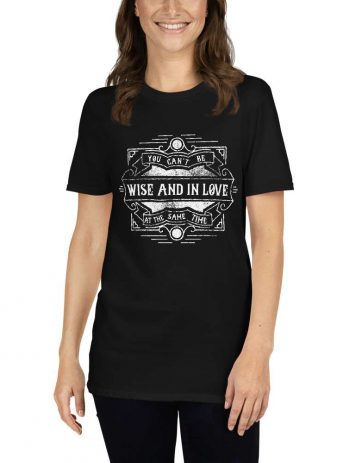 You Can’t Be Wise And In Love At The Same Time – Motivational Typography Design Short-Sleeve Unisex T-Shirt - unisex basic softstyle t shirt black front af c d dbd - Shujaa Designs