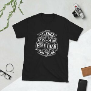 Silence Says A lot More Than You Think – Motivational Typography Design Short-Sleeve Unisex T-Shirt - unisex basic softstyle t shirt black front afb e - Shujaa Designs