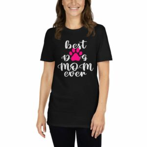Best Dog Mom Ever – Mom Design Short-Sleeve Unisex T-Shirt - unisex basic softstyle t shirt black front b e b d - Shujaa Designs
