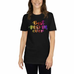 Best Mom Ever – Mom Design Short-Sleeve Unisex T-Shirt - unisex basic softstyle t shirt black front b d - Shujaa Designs