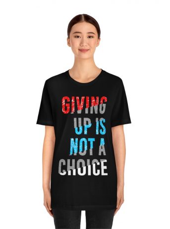 Giving Up Is Not A Choice Unisex Jersey Short Sleeve Tee -  - Shujaa Designs