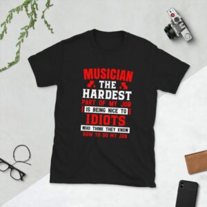 Musician The Hardest Part Of My Job Is To Be Nice With The Idiots Short-Sleeve Unisex T-Shirt - unisex basic softstyle t shirt black front a ede - Shujaa Designs