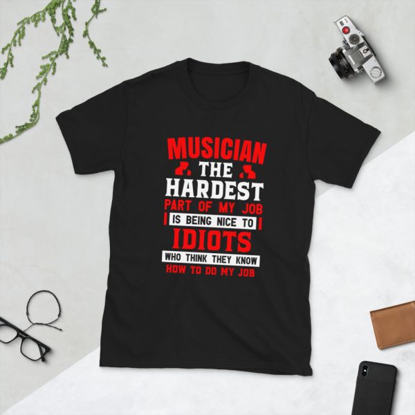 Musician The Hardest Part Of My Job Is To Be Nice With The Idiots Short-Sleeve Unisex T-Shirt - unisex basic softstyle t shirt black front a ede - Shujaa Designs