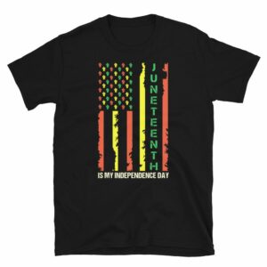Juneteenth Is My Independence Day Unisex T-Shirt - unisex basic softstyle t shirt black front d a f - Shujaa Designs
