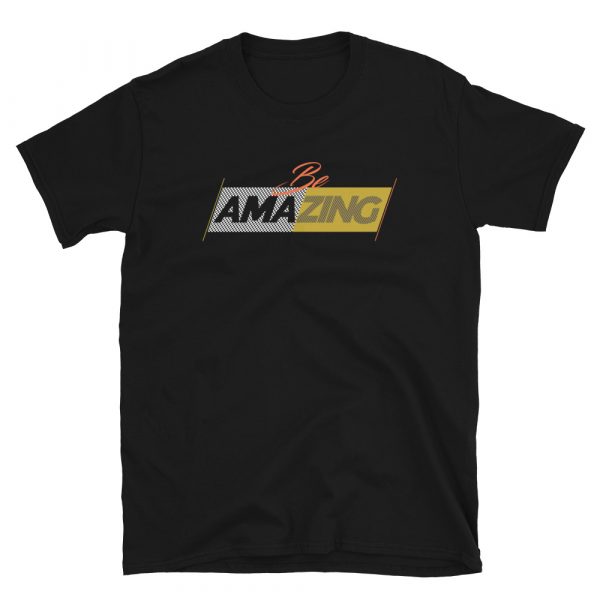 Be Amazing Short-Sleeve Unisex T-Shirt - unisex basic softstyle t shirt black front a e - Shujaa Designs